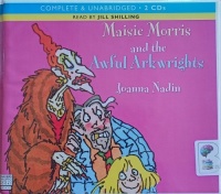 Maisie Morris and the Awful Arkwrights written by Joanna Nadin performed by Jill Shilling on Audio CD (Unabridged)